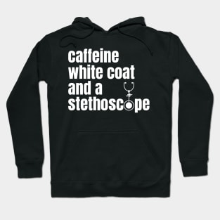 CAFFEINE WHITE COAT AND A STETHOSCOPE Hoodie